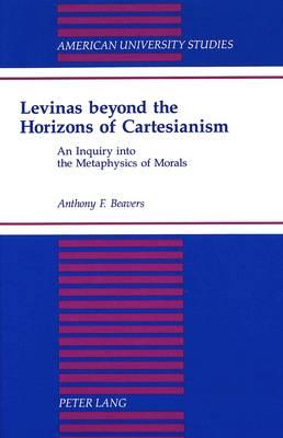 Levinas Beyond the Horizons of Cartesianism: An Inquiry into the Metaphysics of Morals