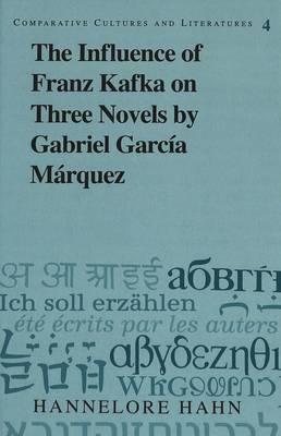 The Influence of Franz Kafka on Three Novels by Gabriel Garcia Marquez