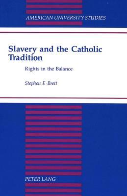 Slavery and the Catholic Tradition: Rights in the Balance