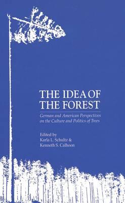 The Idea of the Forest: German and American Perspectives on the Culture and Politics of Trees