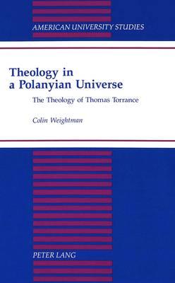 Theology in a Polanyian Universe: The Theology of Thomas Torrance