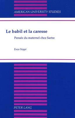 Le Babil et la Caresse: Pensee du Maternel Chez Sartre