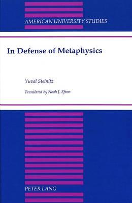 In Defense of Metaphysics: Translated by Noah J. Efron