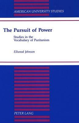 The Pursuit of Power: Studies in the Vocabulary of Puritanism
