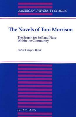 The Novels of Toni Morrison: The Search for Self and Place Within the Community