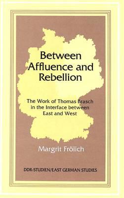 Between Affluence and Rebellion: The Work of Thomas Brasch in the Interface Between East and West