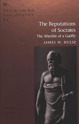 The Reputations of Socrates: The Afterlife of a Gadfly
