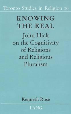 Knowing the Real: John Hick on the Cognitivity of Religions and Religious Pluralism