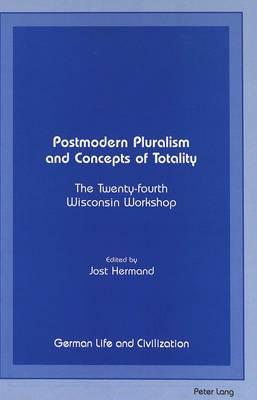 Postmodern Pluralism and Concepts of Totality: The Twenty-fourth Wisconsin Workshop