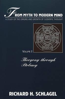 From Myth to Modern Mind: A Study of the Origins and Growth of Scientific Thought