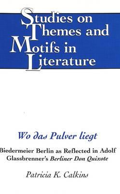 Wo das Pulver Liegt: Biedermeier Berlin as Reflected in Adolf Glassbrenner's Berliner Don Quixote