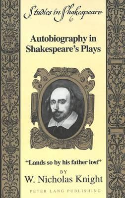 Autobiography in Shakespeare's Plays: Lands So by His Father Lost