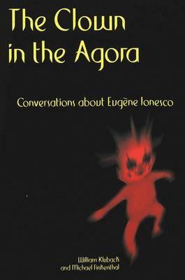 The Clown in the Agora: Conversations About Eugene Ionesco