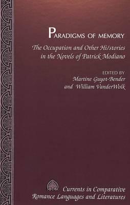 Paradigms of Memory: The Occupation and Other Hi/stories in the Novels of Patrick Modiano
