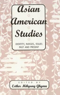 Asian American Studies: Identity, Images, Issues Past and Present