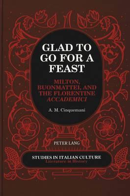 Glad to Go for a Feast: Milton, Buonmattei, and the Florentine Accademici