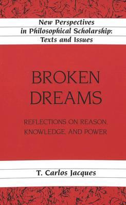 Broken Dreams: Reflections on Reason, Knowledge, and Power