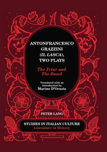 Antonfrancesco Grazzini («Il Lasca»), Two Plays: «The Friar» and «The Bawd» – Translated with an Introduction by Marino D’Orazio