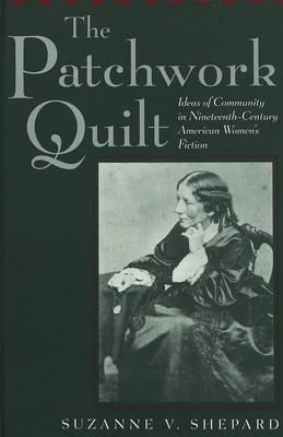 The Patchwork Quilt: Ideas of Community in Nineteenth-Century American Women's Fiction