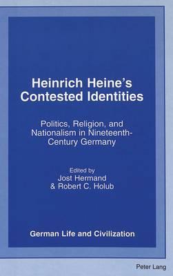 Heinrich Heine's Contested Identities: Politics, Religion, and Nationalism in Nineteenth-Century Germany