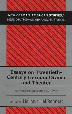 Essays on Twentieth-century German Drama and Theater: An American Reception 1977-1999