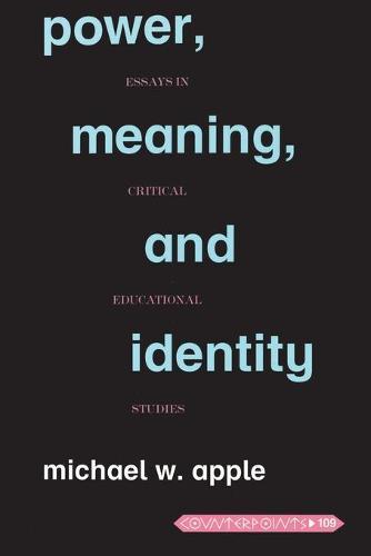 Power, Meaning, and Identity: Essays in Critical Educational Studies