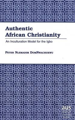 Authentic African Christianity: An Inculturation Model for the Igbo