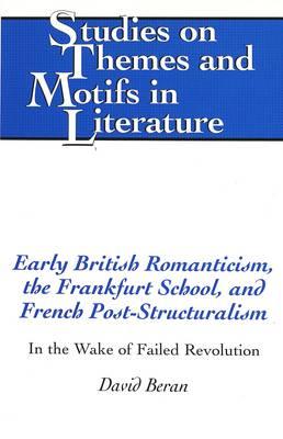 Early British Romanticism, the Frankfurt School, and French Post-Structuralism: In the Wake of Failed Revolution