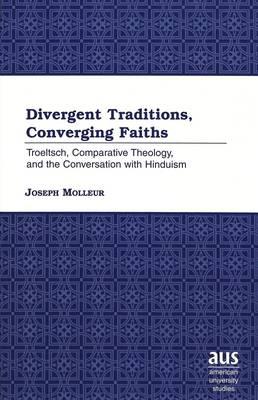 Divergent Traditions, Converging Faiths: Troeltsch, Comparative Theology, and the Conversation with Hinduism