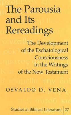 The Parousia and Its Rereadings: The Development of the Eschatological Consciousness in the Writings of the New Testament