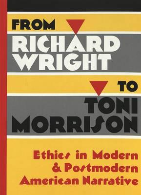 From Richard Wright to Toni Morrison: Ethics in Modern & Postmodern American Narrative