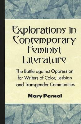 Explorations in Contemporary Feminist Literature: The Battle Against Oppression for Writers of Color, Lesbian and Transgender Communities