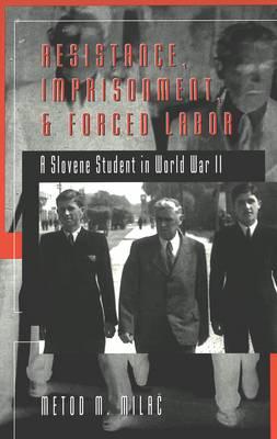 Resistance, Imprisonment, and Forced Labor: A Slovene Student in World War II