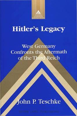 Hitler's Legacy: West Germany Confronts the Aftermath of the Third Reich