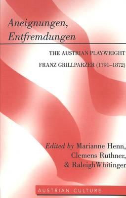 Aneignungen, Entfremdungen: The Austrian Playwright Franz Grillparzer (1791-1872)