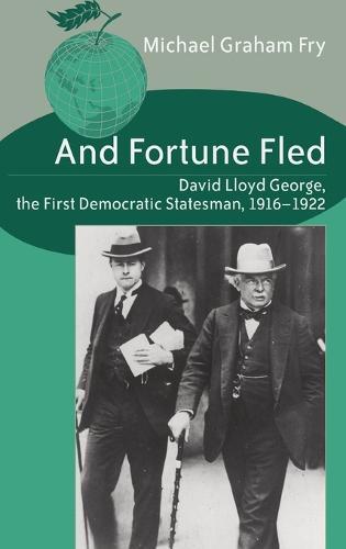 And Fortune Fled: David Lloyd George, the First Democratic Statesman, 1916-1922