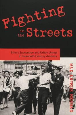 Fighting in the Streets: Ethnic Succession and Urban Unrest in Twentieth-century America