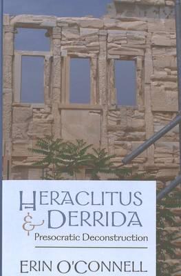 Heraclitus and Derrida: Presocratic Deconstruction