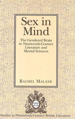 Sex in Mind: The Gendered Brain in Nineteenth-Century Literature and Mental Sciences