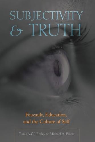 Subjectivity and Truth: Foucault, Education, and the Culture of Self