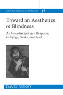 Toward an Aesthetics of Blindness: An Interdisciplinary Response to Synge, Yeats and Friel