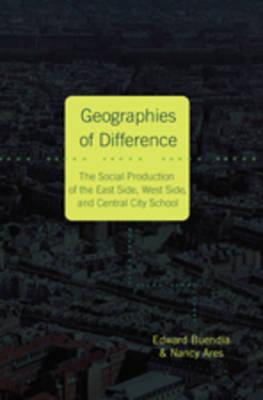 Geographies of Difference: The Social Production of the East Side, West Side, and Central City School