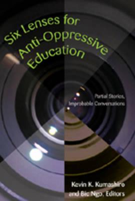 Six Lenses for Anti-Oppressive Education: Partial Stories, Improbable Conversations