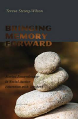 Bringing Memory Forward: Storied Remembrance in Social Justice Education with Teachers