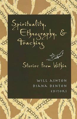 Spirituality, Ethnography, and Teaching: Stories from Within