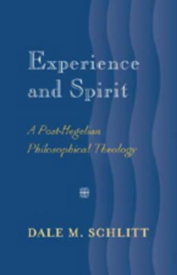 Experience and Spirit: A Post-Hegelian Philosophical Theology