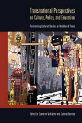 Transnational Perspectives on Culture, Policy, and Education: Redirecting Cultural Studies in Neoliberal Times
