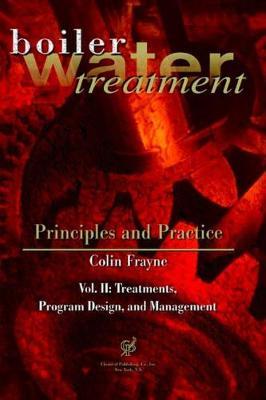 Boiler Water Treatment: Principles and Practice: Vol. II: Treatments, Program Design, and Management