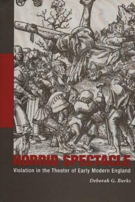 Horrid Spectacle: Violation in the Theater of Early Modern England