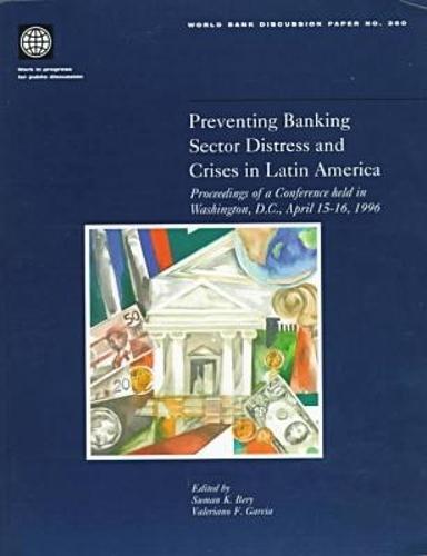 Preventing Banking Sector Distress and Crises in Latin America  Proceedings of a Conference Held in Washington D.C., April 15-16, 1996